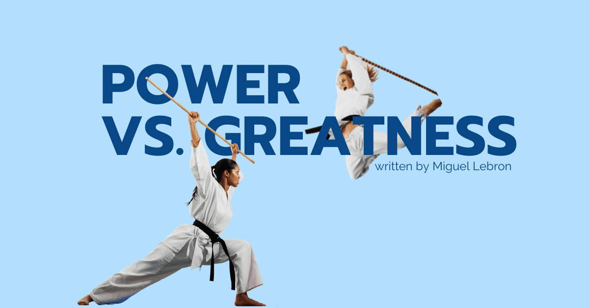 Power vs. Greatness