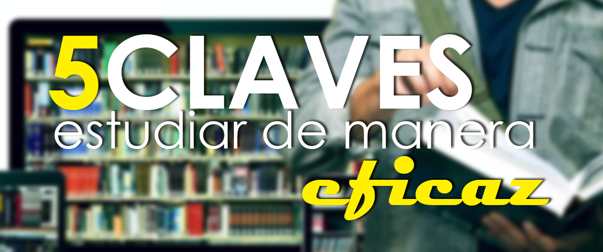 5 claves para estudiar de manera eficaz