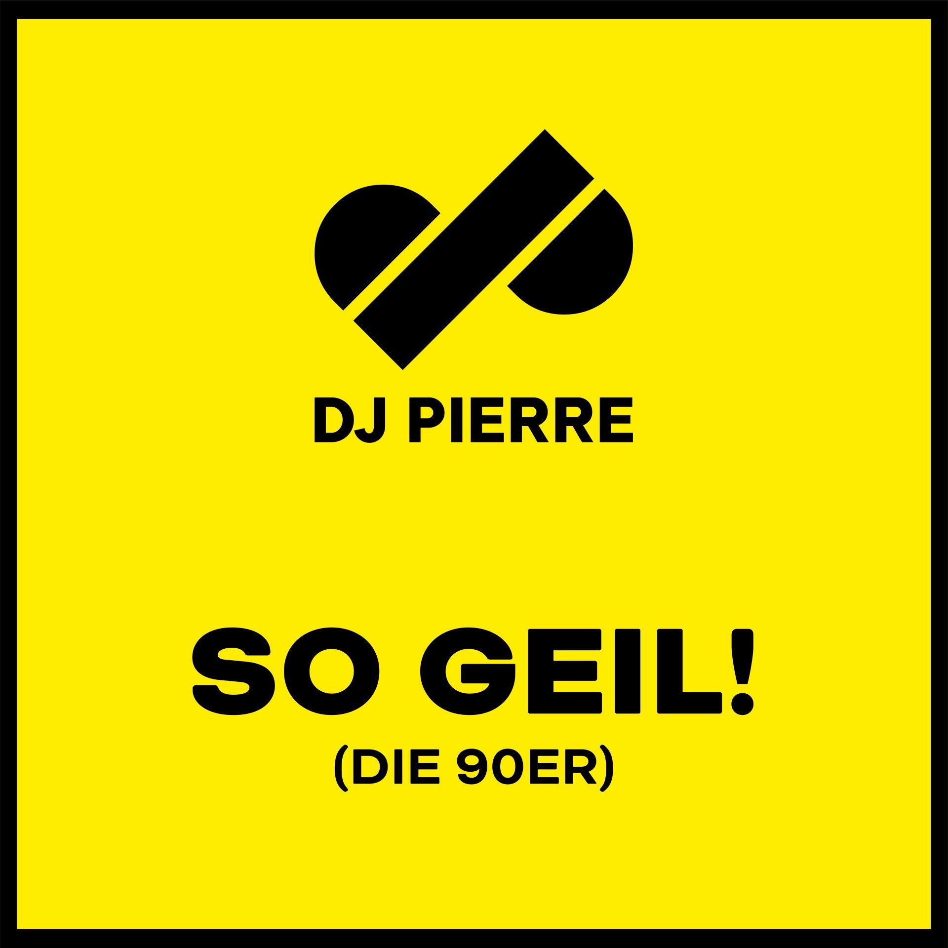 DJ Pierre Album So Geil! (Die 90ER) DJ Pierre Album So Geil! (Die 90ER)