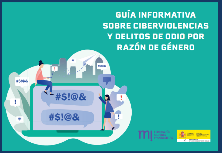 ● Guía informativa sobre ciberviolencias y delitos de odio por razón de género; proporciona información clave para identificar y prevenir las formas de violencia de género que se ejercen a través de las tecnologías, incluyendo el ciberacoso, el control y la difusión no consentida de imágenes. íntimos. Además, aborda cómo los delitos de odio afectan a las mujeres y personas de colectivos vulnerables, ofreciendo recomendaciones y recursos para combatir estos comportamientos y garantizar una respuesta adecuada desde el ámbito legal y social.