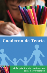 Cuaderno de Teoría: Guía práctica de coeducación para el profesorado: en esta guía se ofrecen dos manuales: un Cuaderno de teoría y un cuaderno de actividades, diseñados para promover la igualdad en el entorno escolar.