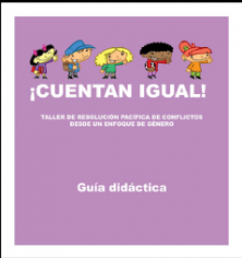 ¡Cuentan igual!. Guía didáctica. Taller de resolución de conflictos desde un enfoque de género: La guía didáctica