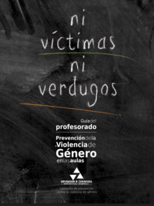 Ni víctimas ni verdugos. Guía del profesorado:está dirigida al profesorado y tiene como objetivo proporcionar herramientas educativas para prevenir y combatir la violencia en las relaciones interpersonales, especialmente entre jóvenes. Promueve el desarrollo de actitudes no violentas y fomenta la construcción de relaciones basadas en el respeto, la igualdad y la empatía. La guía ofrece actividades y estrategias didácticas para trabajar en el aula, promoviendo una convivencia sin violencia ni discriminación.