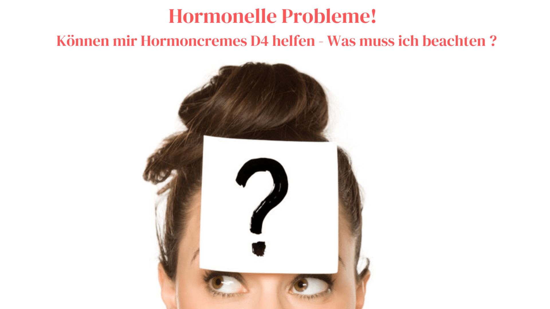 Helfen Hormoncremes D4 bei hormonellen Problemen ? Was ist bei der Verwendung zu beachten ?
