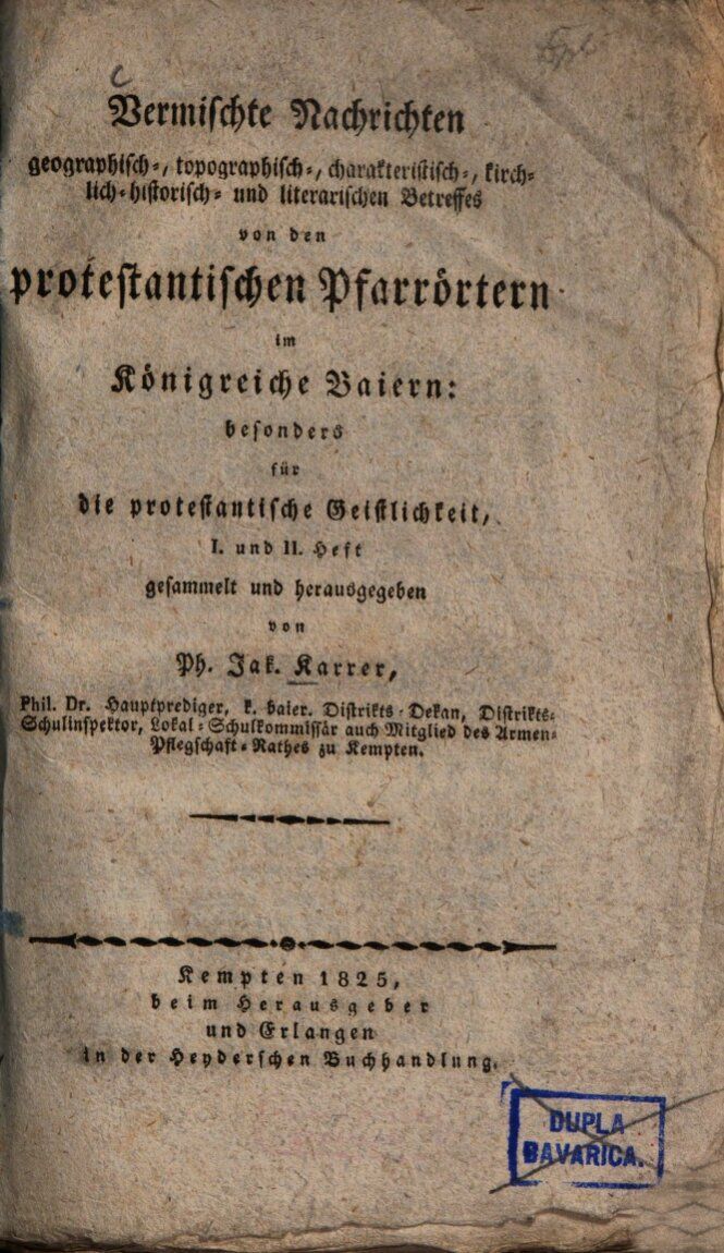 Karrer, Philipp Jakob: Vermischte Nachrichten geographisch-, topographisch-, charakteristisch-, kirchlich-historisch- und literarischen Betreffes von den protestantischen Pfarrörtern im Königreiche Baiern, 1825