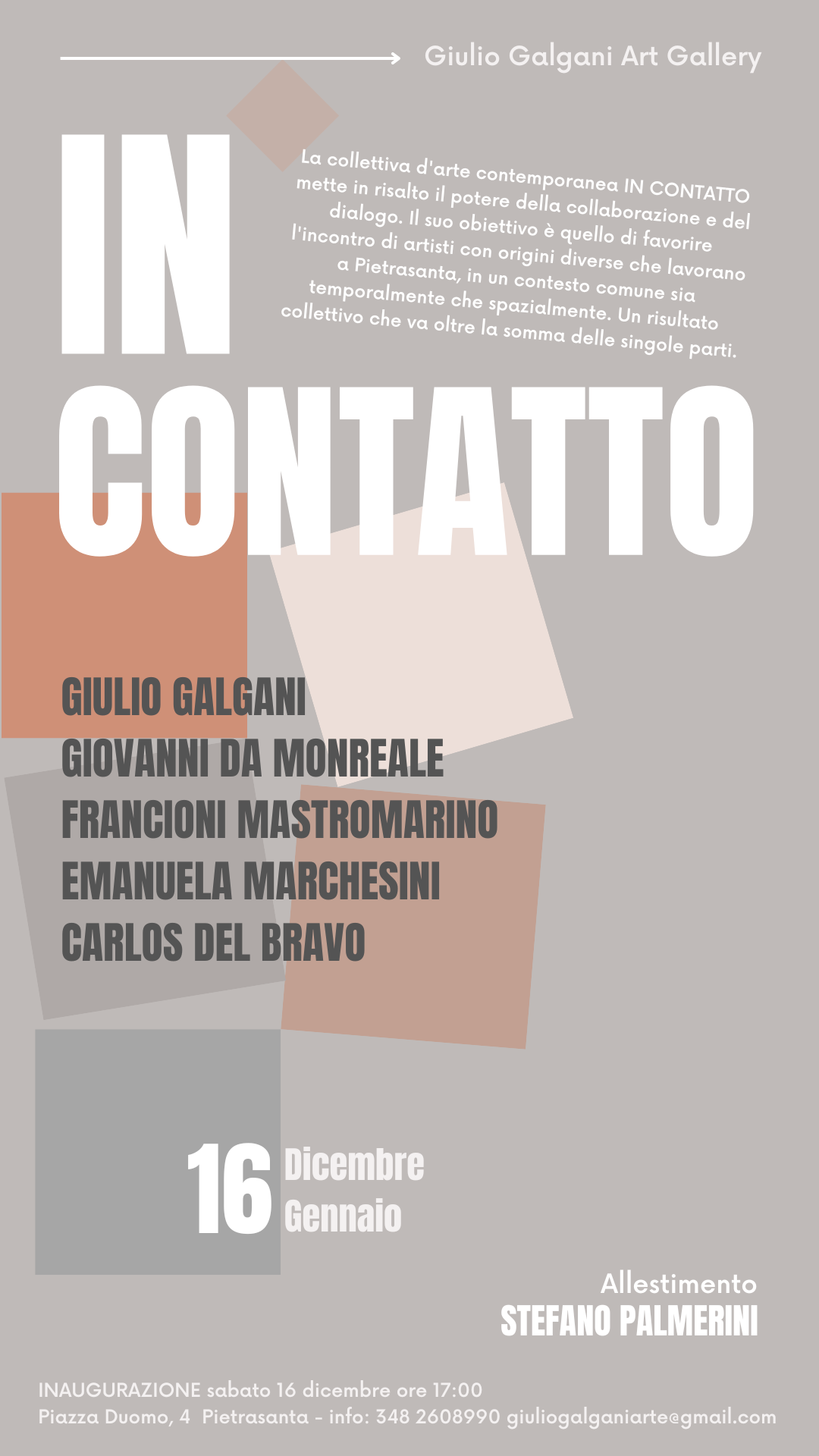 IN CONTATTO esposizione collettiva nella Giulio Galgani Art Gallery a Pietrasanta. artisti in mostra: Giulio Galgani, Giovanni da Monreale, Carlos del Bravo, Francioni Mastromarino, Emanuela Marchesini.
Allestimento: Stefano Palmerini