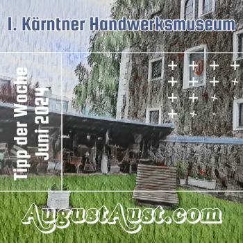 1. Kärntner Handwerksmuseum. Foto: August Aust 1. Kärntner Handwerksmuseum. Foto: August Aust