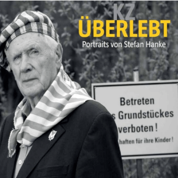 Ausstellung. KZ überlebt – Porträts von Stefan Hanke Ausstellung. KZ überlebt – Porträts von Stefan Hanke