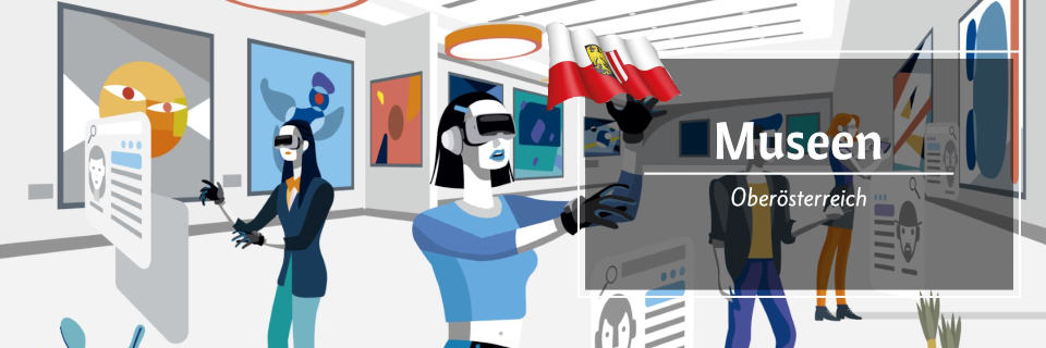 Museen in Oberösterreich Museen in Oberösterreich
