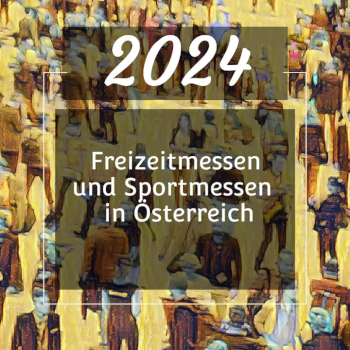 Freizeitmessen und Sportmessen 2024 in Österreich Freizeitmessen und Sportmessen 2024 in Österreich