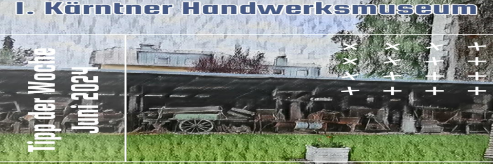 1. Kärntner Handwerksmuseum. Foto August Aust 1. Kärntner Handwerksmuseum. Foto August Aust
