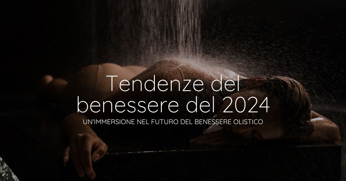 Tendenze del benessere del 2024: un'immersione nel futuro del benessere olistico