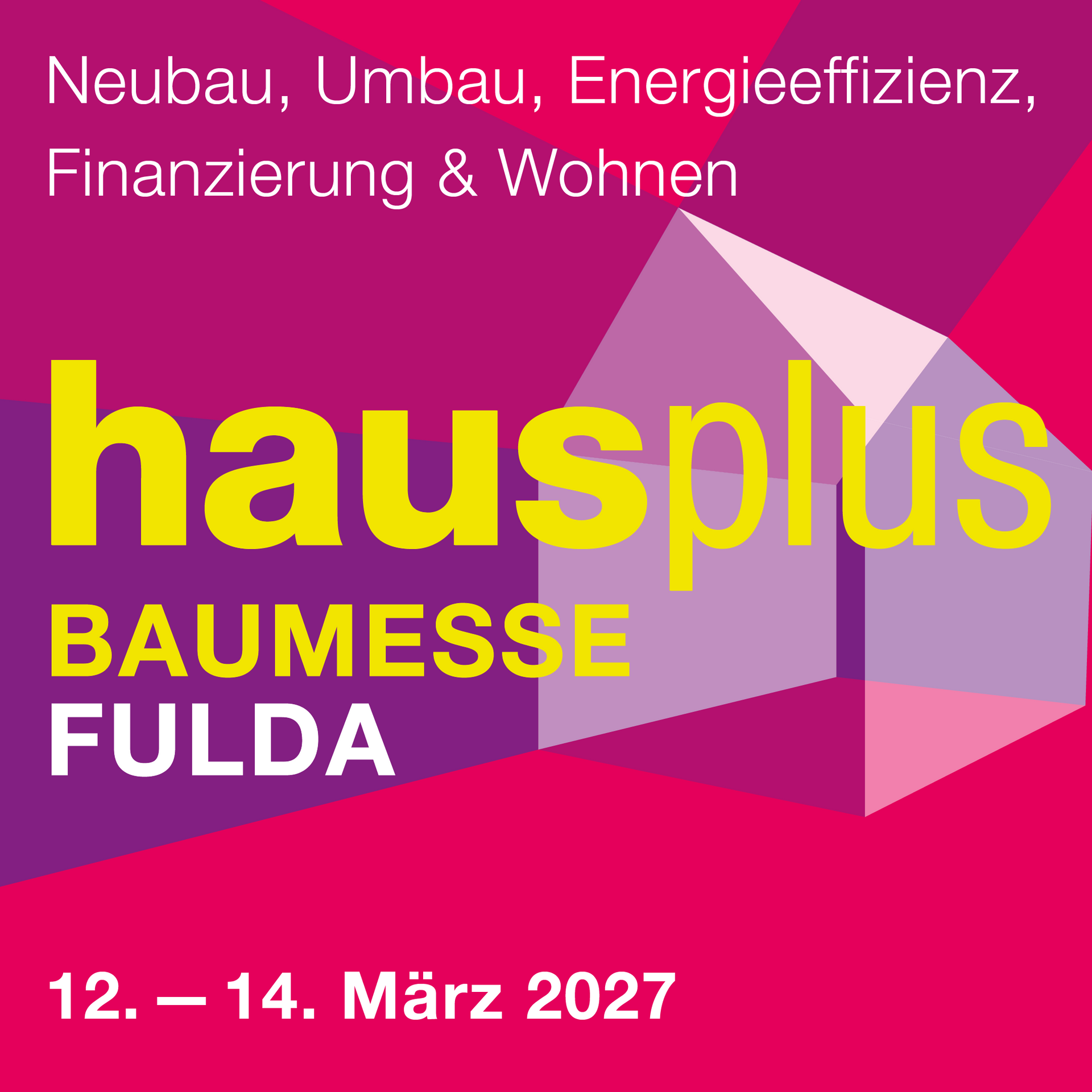Die Baumesse hausplus in Fulda. Vom 12. bis 14. März 2027 auf der Messe-Galerie Fulda Die Baumesse hausplus in Fulda. Vom 12. bis 14. März 2027 auf der Messe-Galerie Fulda