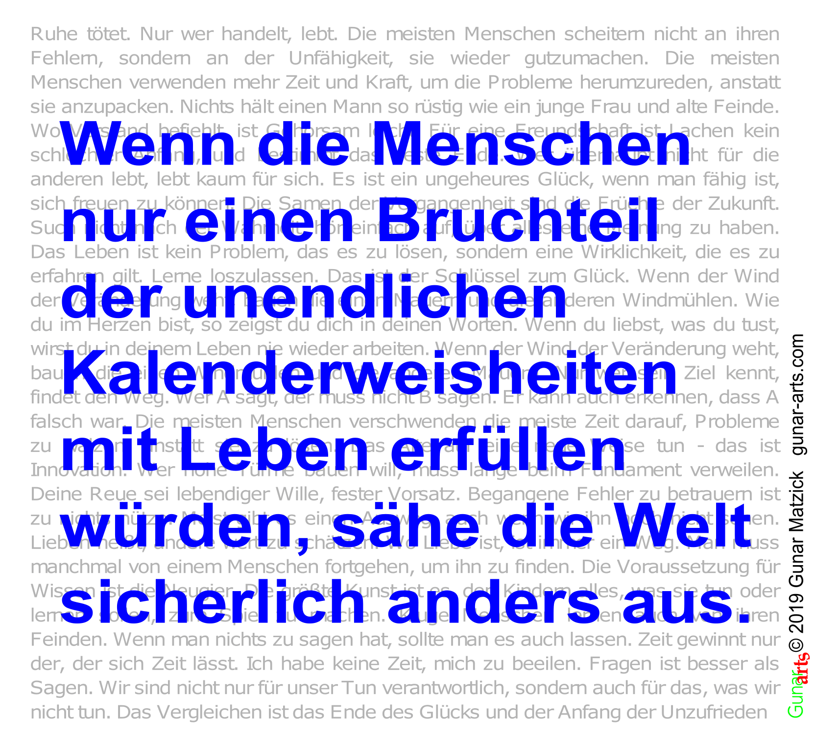 Wenn die Menschen nur einen Bruchteil der unendlichen Kalenderweisheiten mit Leben erfüllen würden, sähe die Welt sicherlich anders aus.