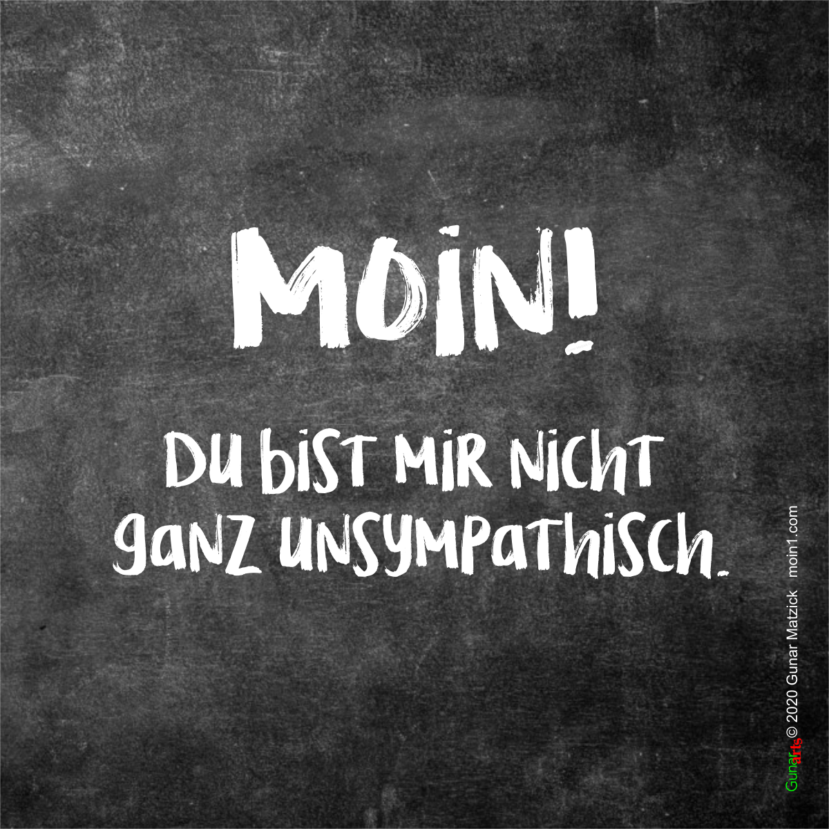 Du bist mir nicht ganz unsympathisch. Moin! von gunar-arts.com