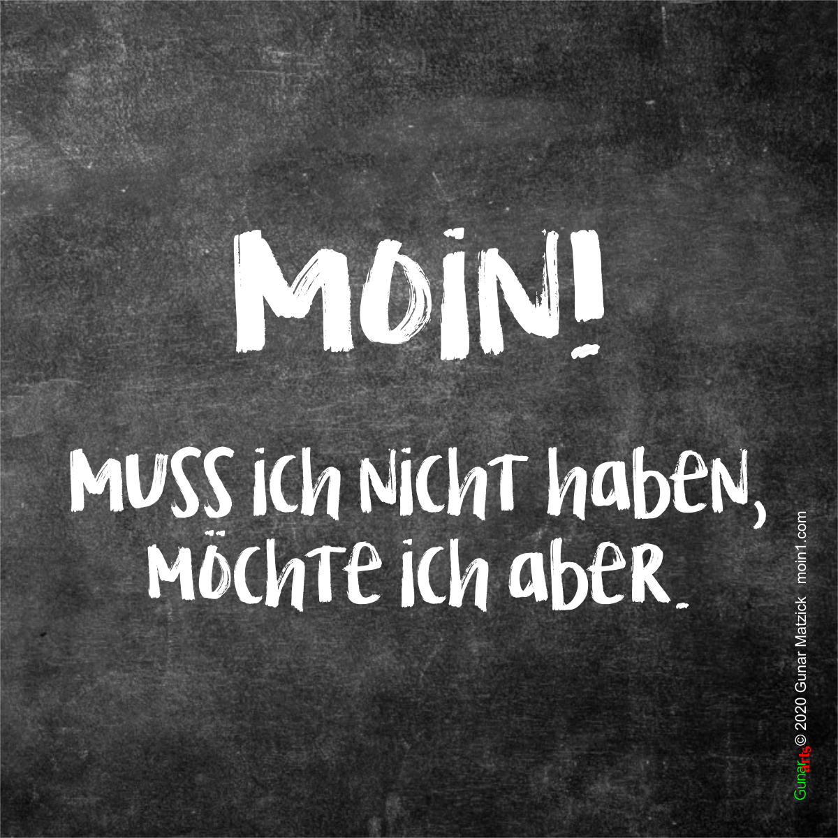 Muss ich nicht haben möchte ich aber. Moin! von gunar-arts.com