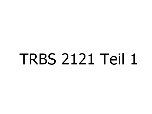 TRBS 2121-1 Gefährdung von Personen durch Absturz