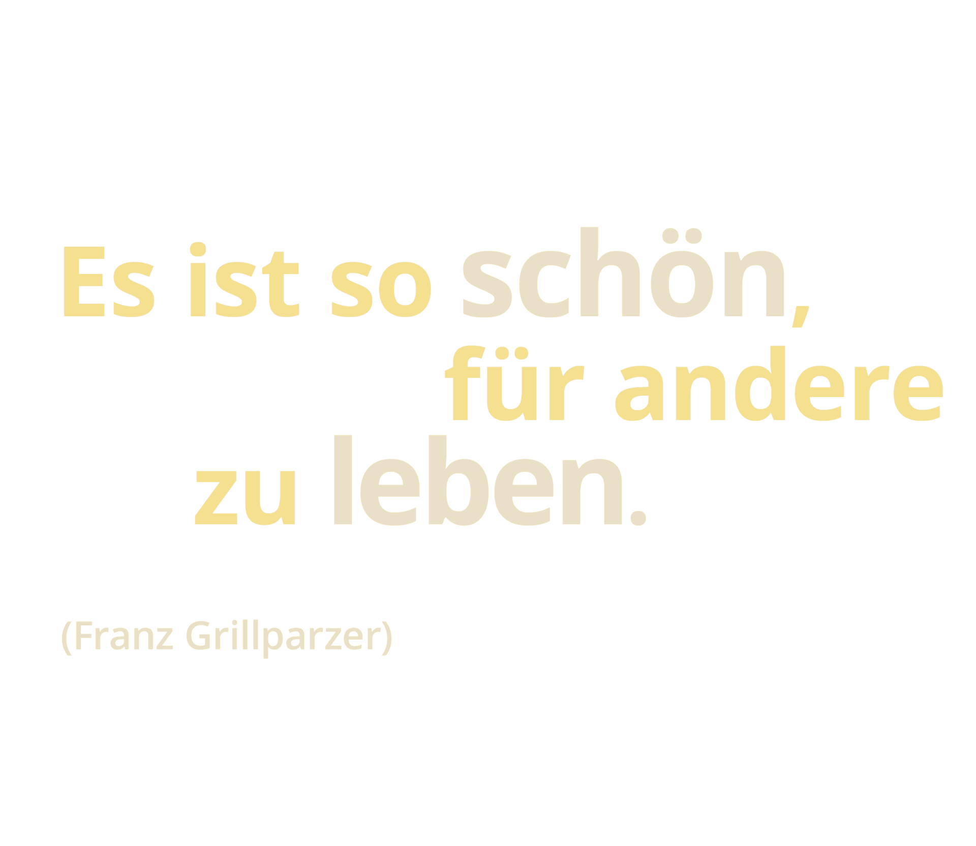 Zitat Franz Grillparzer: Es ist so schön, für andere zu leben.