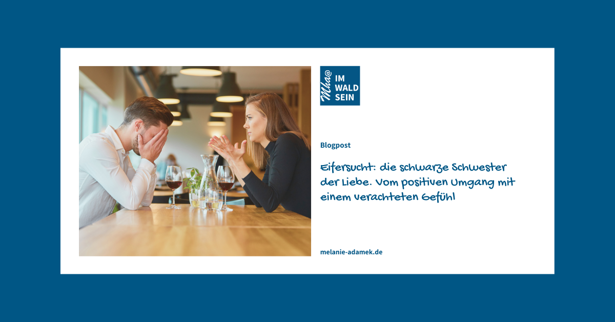 Eifersucht. Ein verachtetes Gefühl Blogartikel, Dr. Melanie H. Adamek, Eifersucht: schwarze Schwester der Liebe. Positiver Umgang mit einem verachteten Gefühl