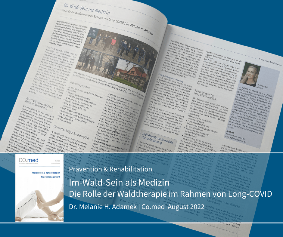Im-Wald-Sein als Medizin: Die Rolle der Waldtherapie im Rahmen von Long-COVID. Artikel von Dr. Melanie H. Adamek in Co.Med. Fachmagazin für Komplementärmedizin. August 2022 Dr. Melanie H. Adamek, ‘Im-Wald-Sein as Medicine’ and forest therapy for Long-COVID, Co.Med magazine complementary medicine