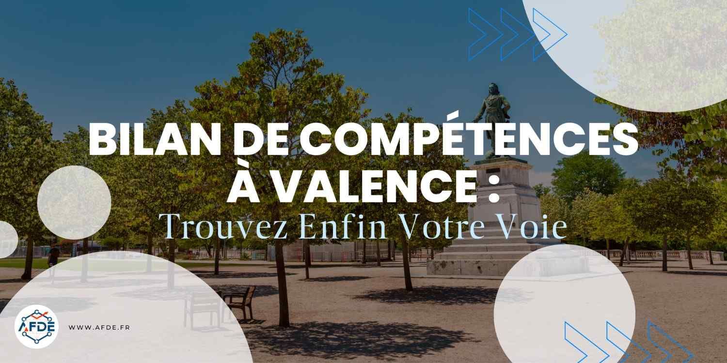 Bilan de compétences à Valence : trouvez enfin votre voie.