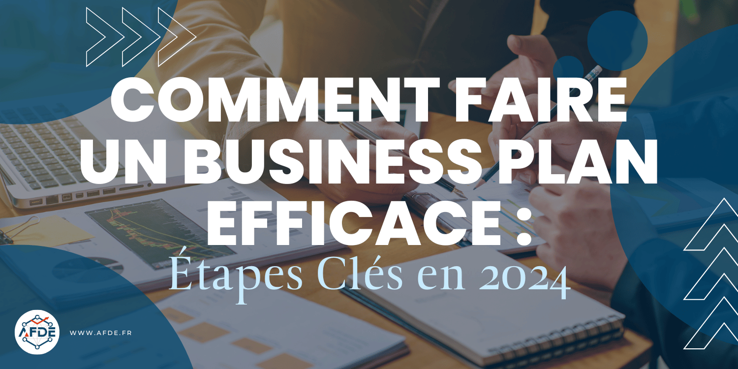 Comment faire un Business Plan efficace : Étapes clés en 2024