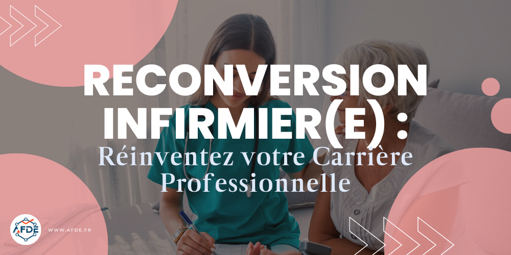 Reconversion infirmier(e)s : Réinventez votre carrière professionnelle.
