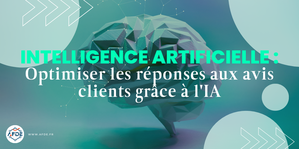 Intelligence Artificielle : Optimiser les réponses aux avis clients grâce à l'IA