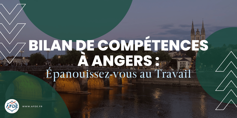 Bilan de compétences à ANGERS : Épanouissez-vous au Travail.