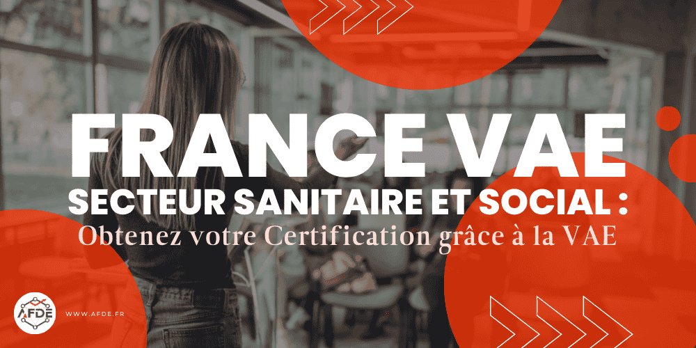 France VAE, Sanitaire et Social : Obtenez votre Certification