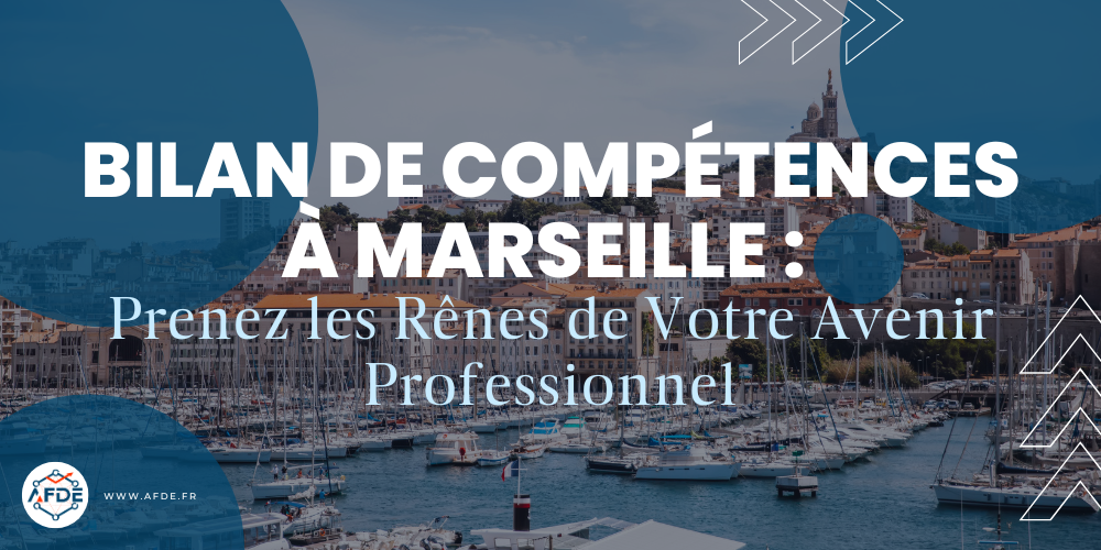 Bilan de compétences à Marseille : Prenez les Rênes de votre avenir pro