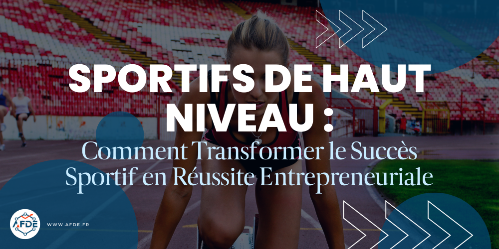 Sportifs de Haut Niveau : Transformer le Succès Sportif en Réussite Entrepreneuriale