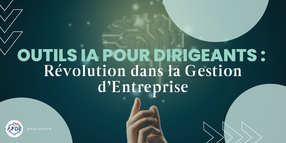 Outils IA pour Dirigeants : Révolution dans la gestion d'Entreprise