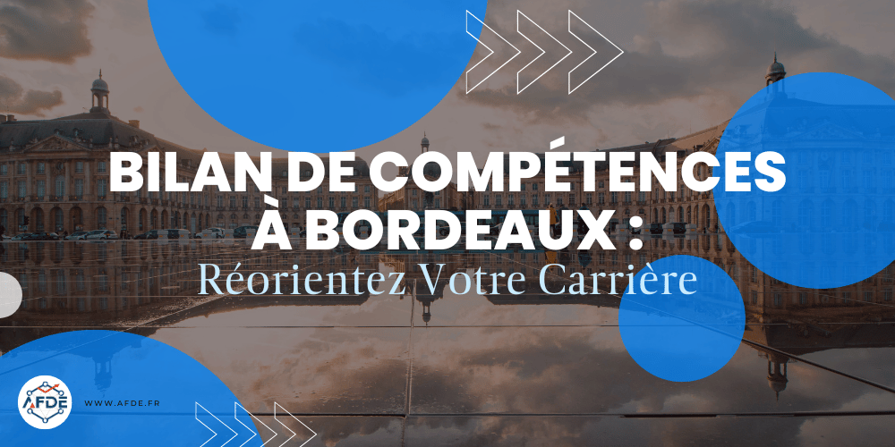 Bilan de compétences à Bordeaux : Réorientez votre carrière.