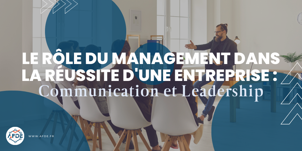 Le rôle du management dans la réussite d'une entreprise : communication et leadership
