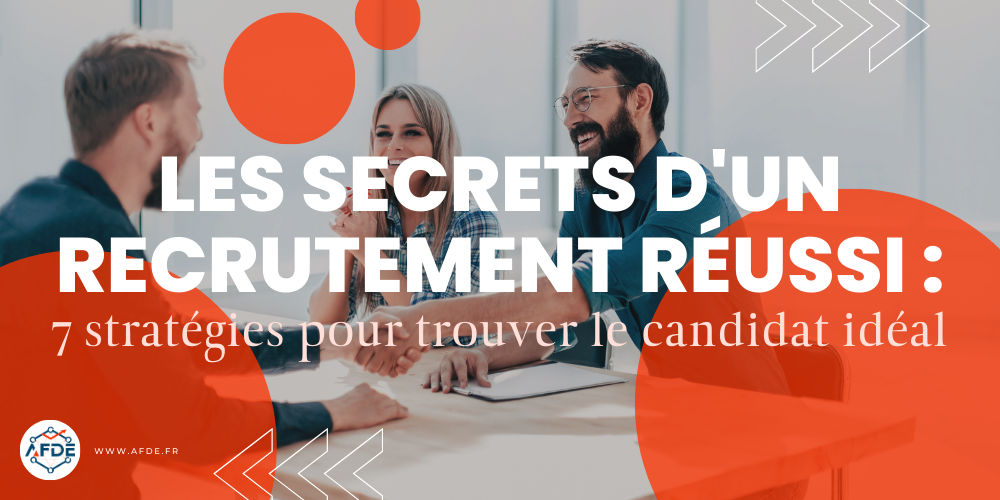 Les secrets d'un recrutement réussi : 7 stratégies pour trouver le candidat idéal