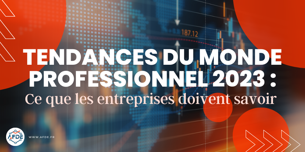 Tendances du monde professionnel 2023 : ce que les entreprises doivent savoir