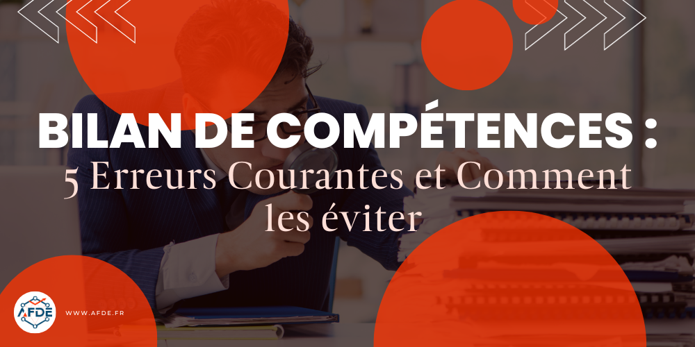 Bilan de Compétences : 5 Erreurs Courantes et Comment les Éviter
