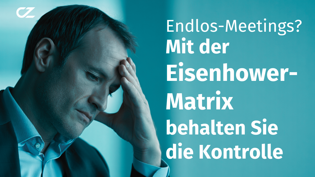 Endlos-Meetings? Mit der Eisenhower-Matrix behalten Sie die Kontrolle Endlos-Meetings? Mit der Eisenhower-Matrix behalten Sie die Kontrolle