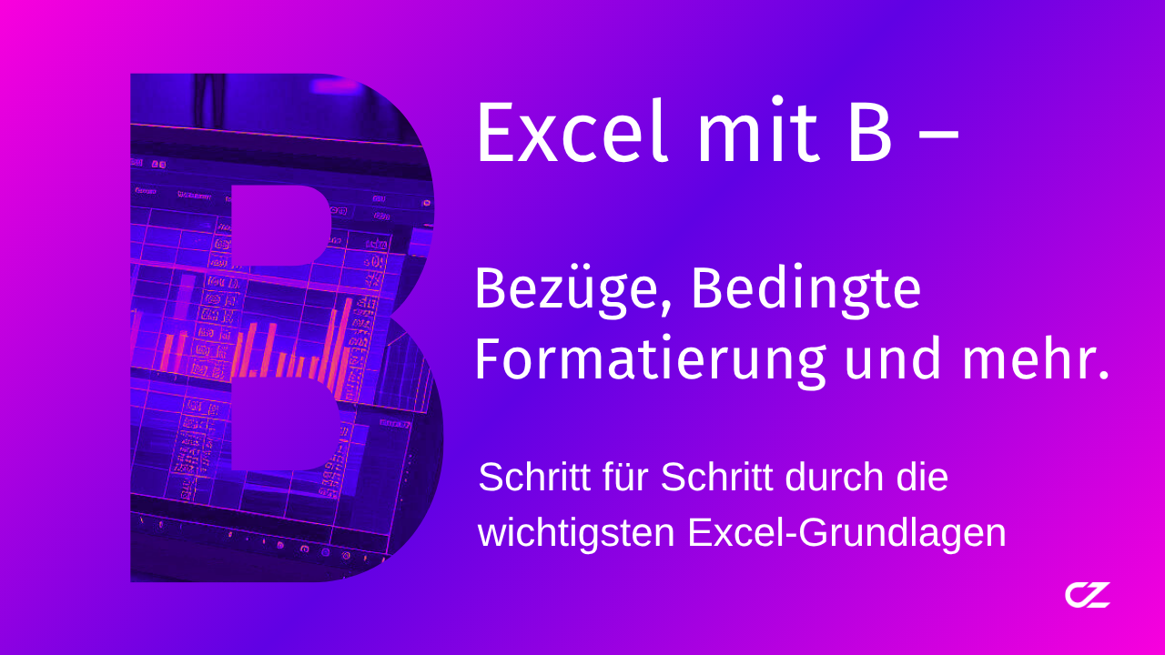 Excel Grundlagen für Einsteiger mit dem Buchstaben B. Bezüge, Bedingte Formatierung und mehr.