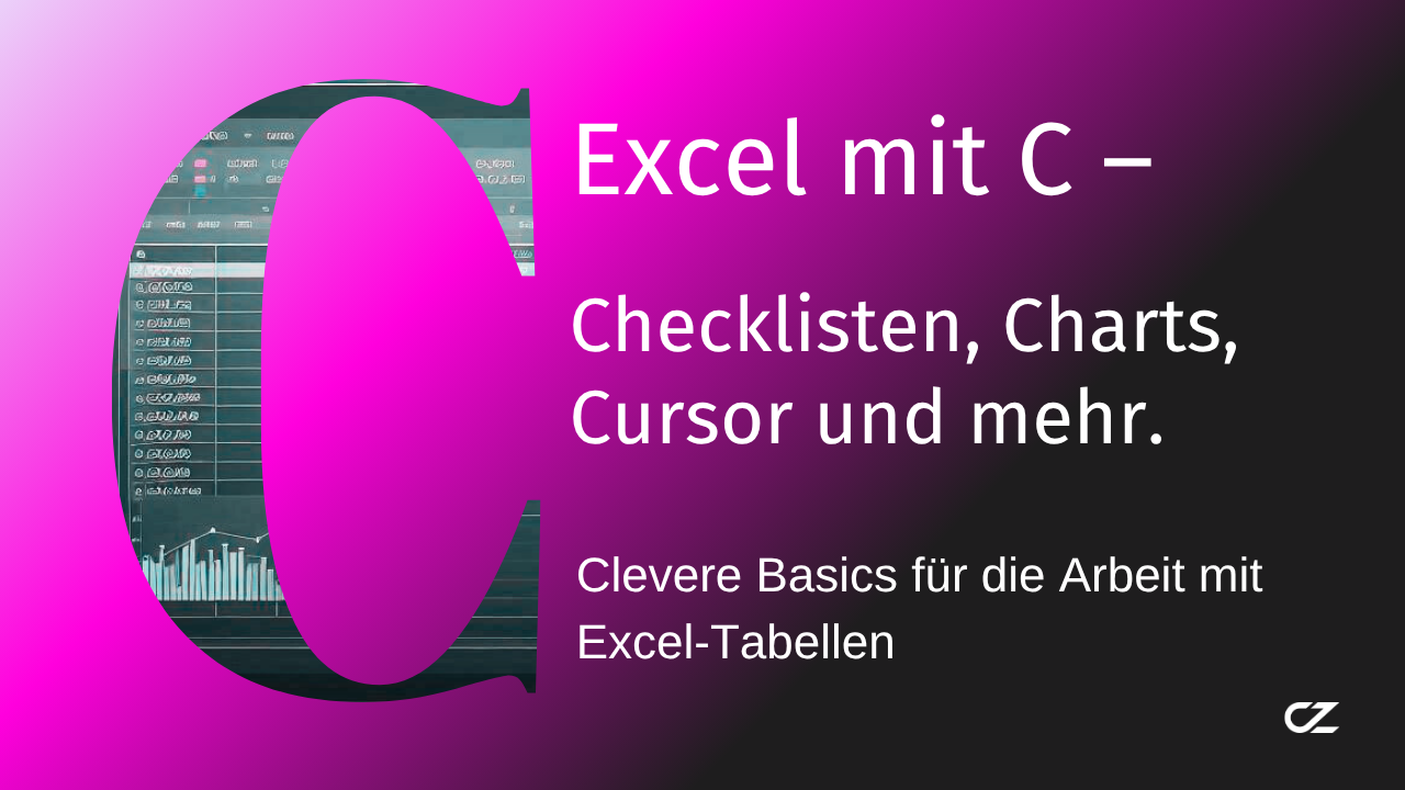 Excel Grundlagen mit dem Buchstaben C Excel mit C - Checklisten, Cursor und mehr. Clevere Basics für die Arbeit mit Excel-Tabellen