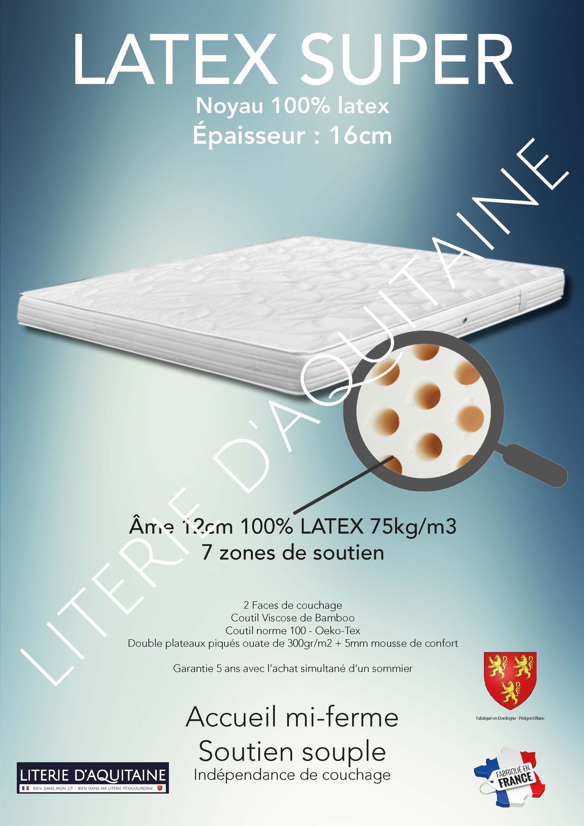 Matelas Noyau 100% latex Ép.16cm - Noyau 12cm 100% LATEX 75kg/m3 - 7 zones de soutien - Renfort au bassin (zones assouplies aux épaules et aux genoux) - 4 poignées & 2 aérateurs - 2 Faces de couchage - Double plateaux piqués ouate de 300gr/m2 + 5mm mousse de confort - - Coutil viscose de Bamboo - Coutil norme 100 - Oeko-Tex - Accueil mi-ferme - Soutien souple
Indépendance de couchage Garantie 5 ans avec l'achat simultané d'un sommier Fabrication Française
Corpulence du dormeur pour un couchage quotidien ou occasionnel : enfant / ado / adultes légers
Dimension du 70/190 au 200/220
Compatible literies électriques double couchage (2x70/190 à 2x90/200) et literie électrique monocouchage (du 120/190 au 140/190) - Le coutil sera modifié en viscose de bamboo stretch pour rendre le matelas compatible aux literies électriques