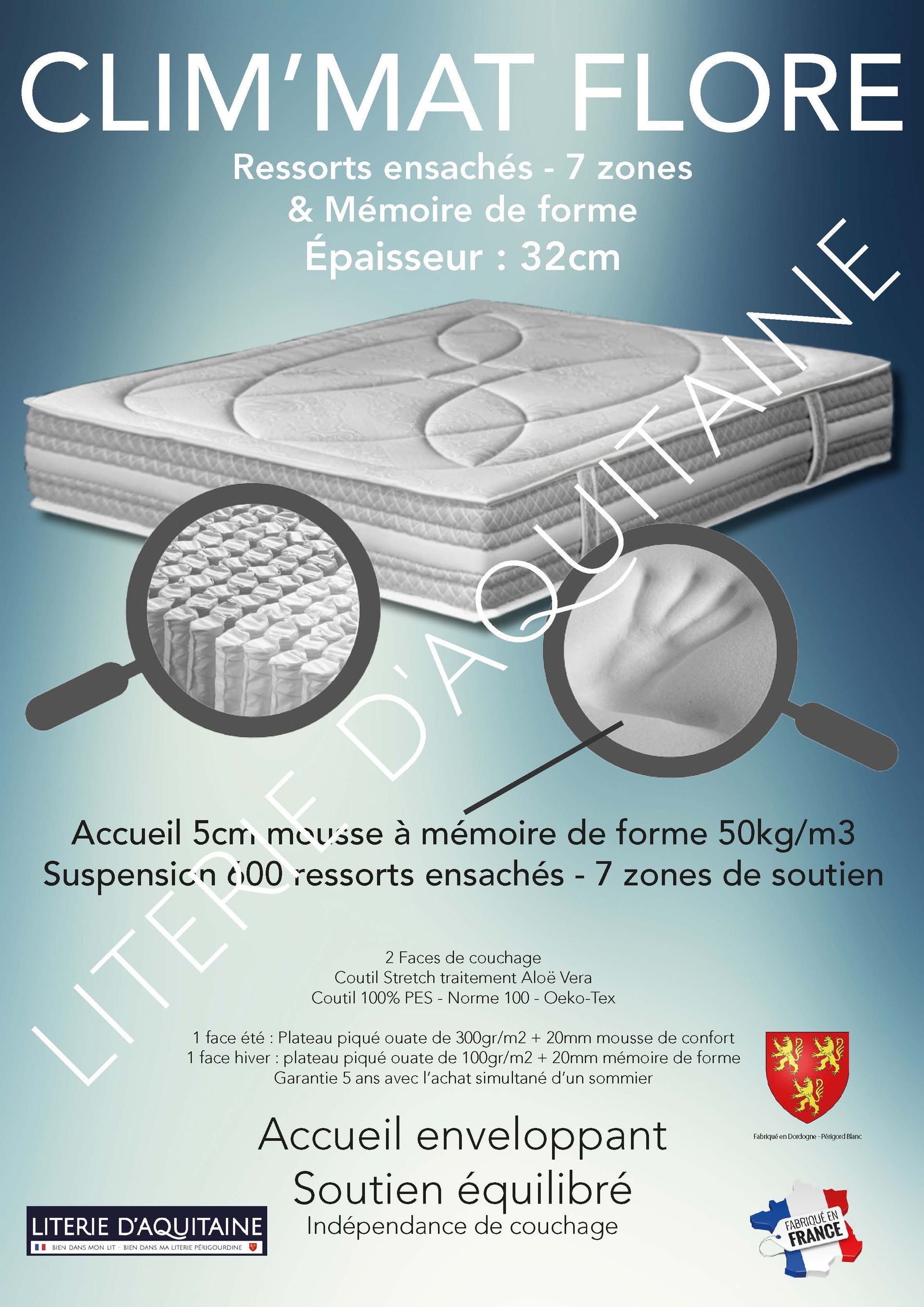 Matelas Ressorts ensachés - 7 zones Ép.32cm - Accueil 5cm mousse à mémoire de forme 50kg/m3 (dont 2cm inclus dans le plateau) - Suspension 600 ressorts ensachés - 7 zones de soutien - Carénage HR40KGg/m3 - 4 poignées - 2 Faces de couchage - 1 face été : Plateau piqué ouate de 300gr/m² + 20mm mousse de confort - 1 face hiver : plateau piqué ouate de 100gr/m² + 20mm mémoire de forme - Coutil Stretch traitement Aloë Vera - Coutil norme 100 - Oeko-Tex - Accueil enveloppant - Soutien équilibré
Indépendance de couchage Garantie 5 ans avec l'achat simultané d'un sommier Fabrication Française
Corpulence du dormeur pour un couchage quotidien : ado / adulte (inf. 100kg/adulte)
Dimension du 90/190 au 200/220