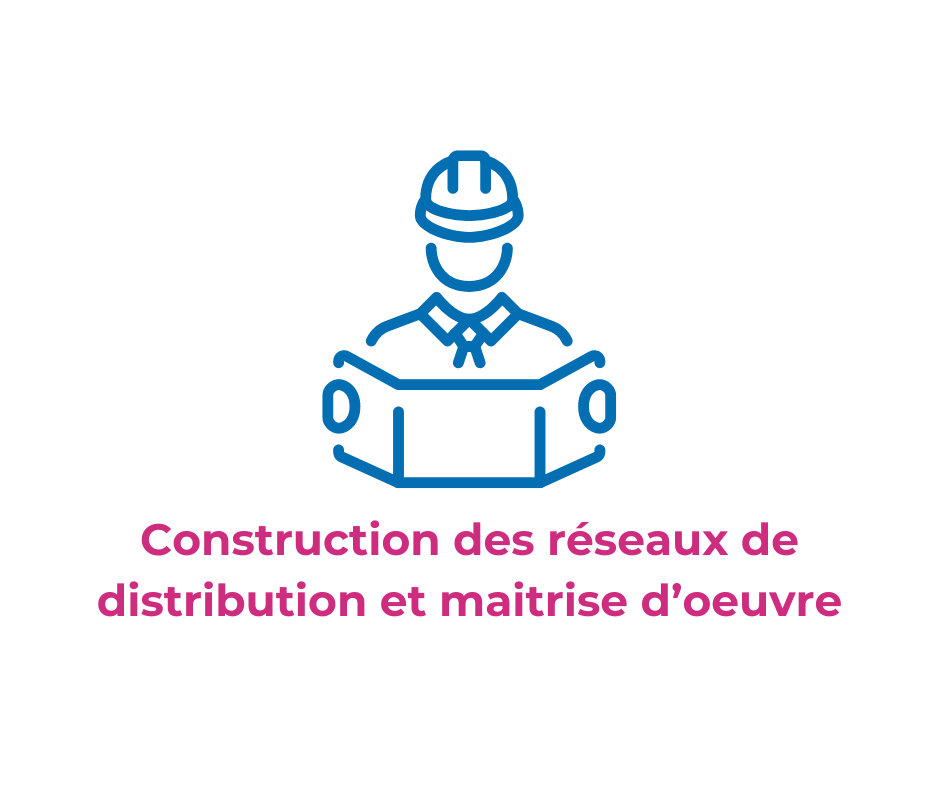 Construction des réseaux de distribution et maitrise d'oeuvre