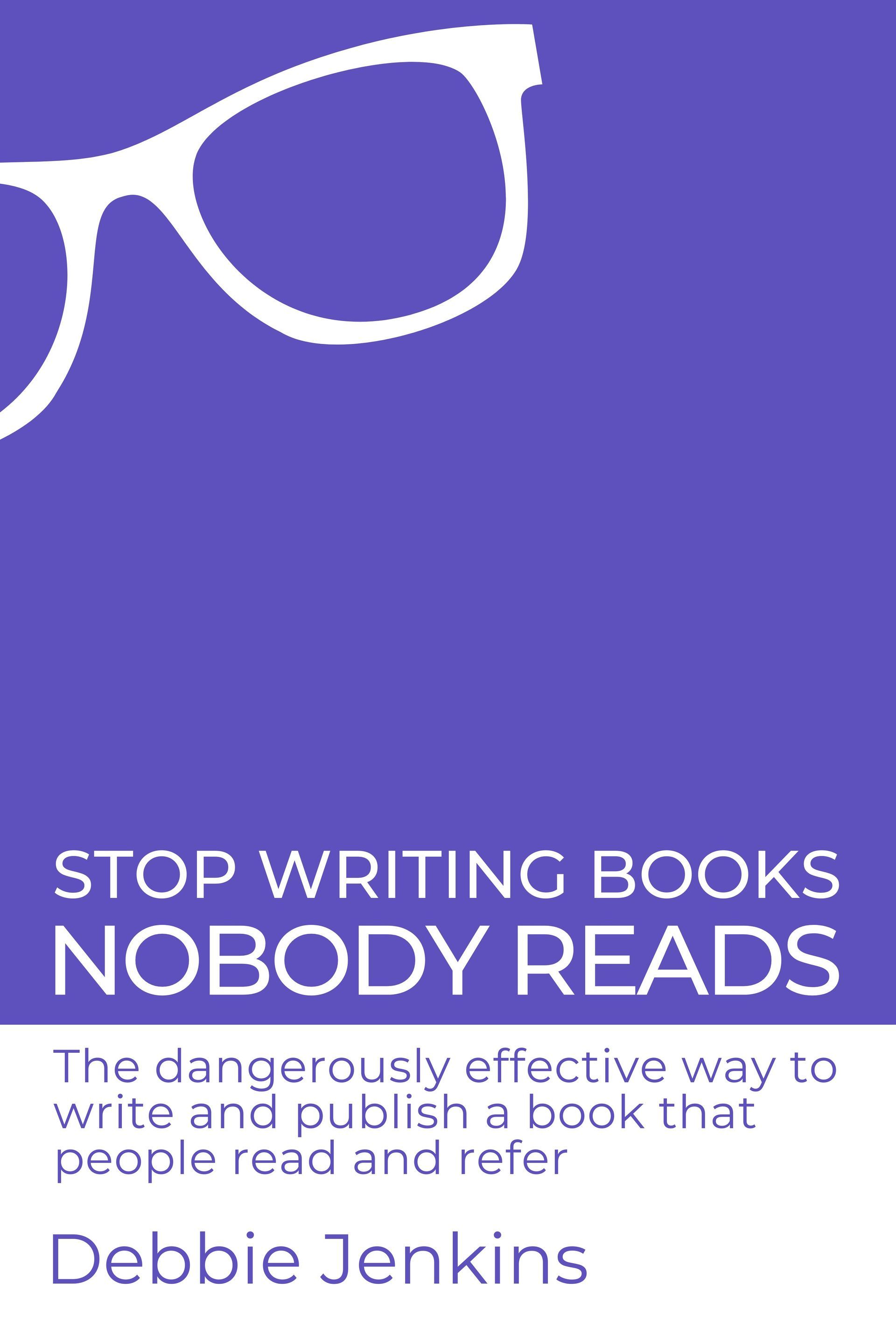 Front cover of Stop Writing Books Nobody Reads by Debbie Jenkins