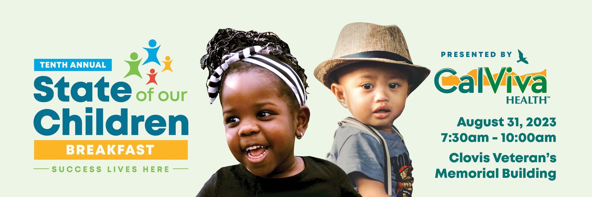 10th Annual State of Our Children breakfast - success lives here - presented by CalViva Health - August 31, 2023 7:30AM - 10:00 AM Clovis Veterans Memorial Building