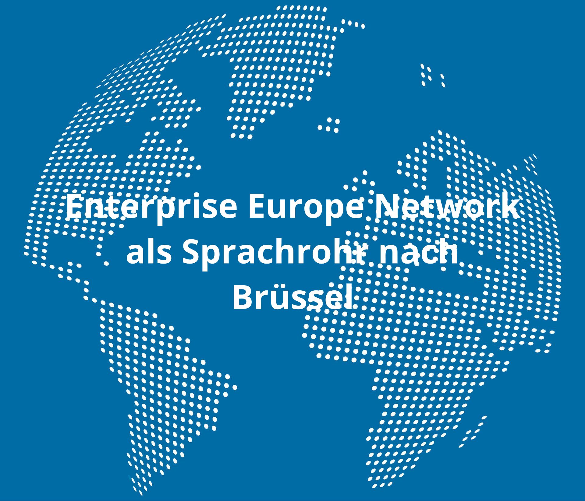 Enterprise Europe Network als Sprachrohr nach Brüssel