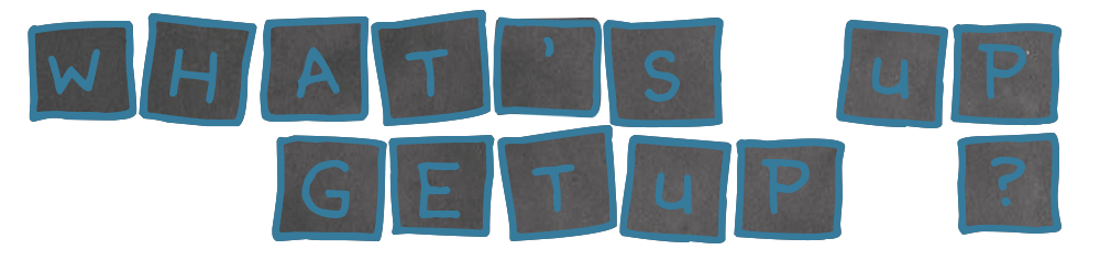 QUOI DE NEUF GETUP ?