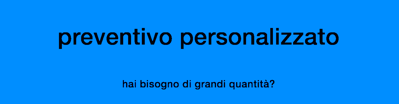 preventivi personalizzati per grandi quantità