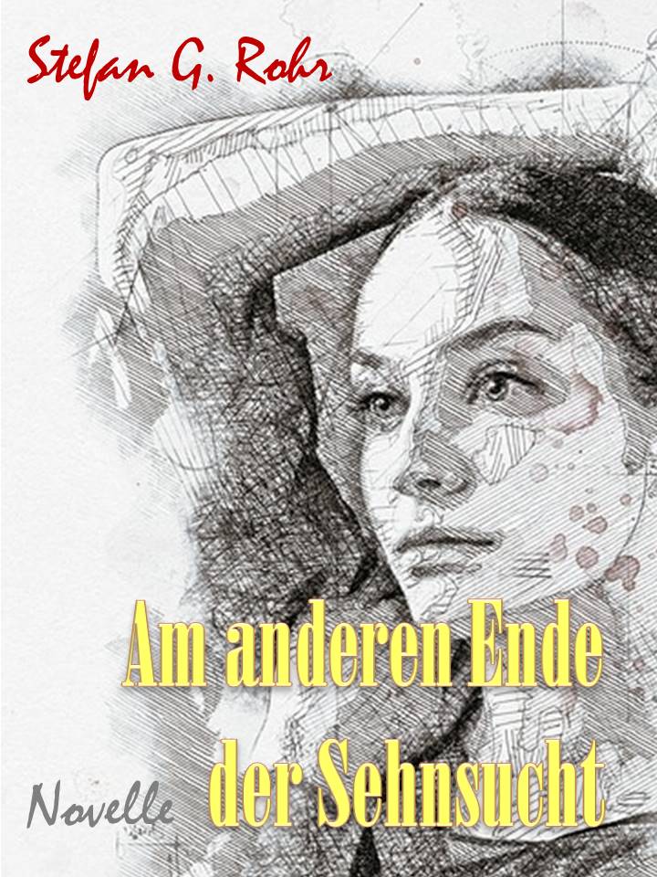 Am anderen Ende der Sehnsucht, Romanautor Stefan G. Rohr, Liebesroman